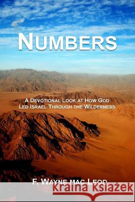 Numbers: A Devotional Look at How God Led Isreal Through the Wilderness F. Wayne Ma 9781530367993 Createspace Independent Publishing Platform