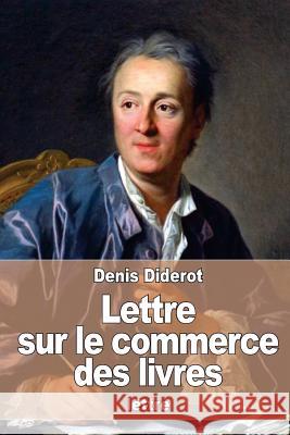 Lettre sur le commerce des livres Diderot, Denis 9781530368181 Createspace Independent Publishing Platform