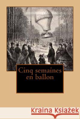 Cinq semaines en ballon Jerome, Ballin 9781530368747 Createspace Independent Publishing Platform