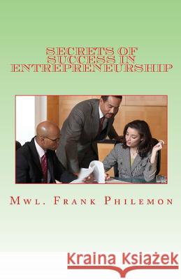 Secrets of Success in Entrepreneurship: Opportunity is the matter of priority Philemon, Frank 9781530370856