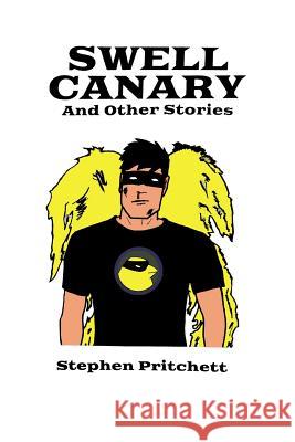 Swell Canary and Other Stories Stephen Pritchett 9781530371808