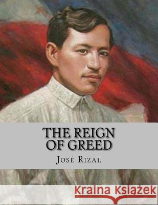 The Reign of Greed Jhon L Jhon L Jose Rizal 9781530372492 Createspace Independent Publishing Platform