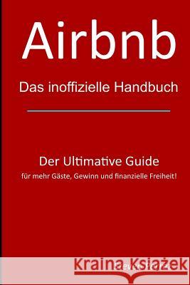 Airbnb: Das inoffizielle Handbuch Perrez, Steven 9781530372546 Createspace Independent Publishing Platform