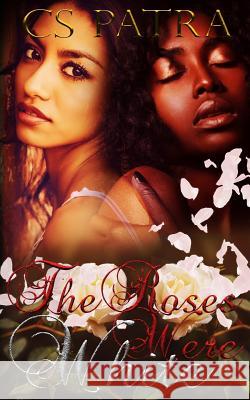 The Roses Were White C. S. Patra 9781530374519 Createspace Independent Publishing Platform