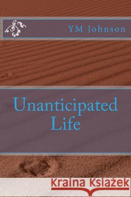 Unanticipated Life Yancey Johnson Camen Harris 9781530374557