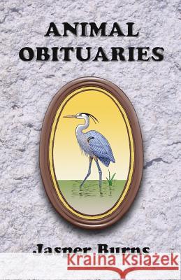 Animal Obituaries Jasper Burns 9781530374670 Createspace Independent Publishing Platform