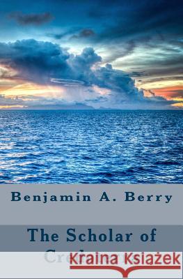 The Scholar of Credoterra Benjamin a. Berry 9781530374786 Createspace Independent Publishing Platform