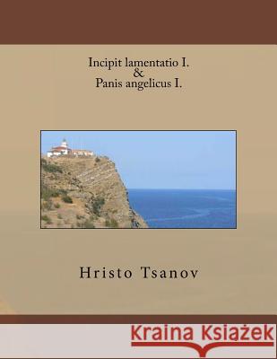 Incipit Lamentatio I. & Panis Angelicus I. Dr Hristo Spasov Tsanov 9781530376780