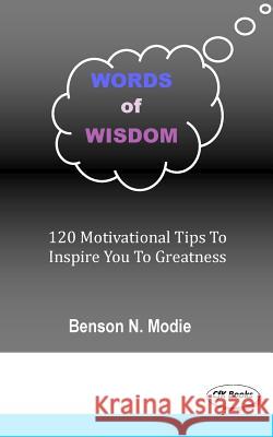 Words of wisdom: 120 motivational tips to inspire you to greatness Modie, Benson N. 9781530376827 Createspace Independent Publishing Platform