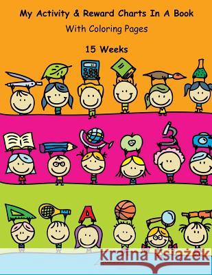 My Activity & Reward Charts In A Book With Coloring Pages (15 Weeks) A, Lamees 9781530377329 Createspace Independent Publishing Platform