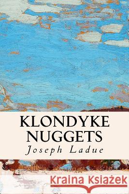 Klondyke Nuggets Joseph Ladue 9781530378791 Createspace Independent Publishing Platform