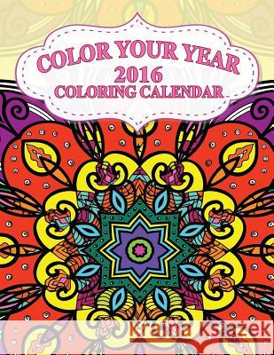 Color Your Year ? 2016 Coloring Calendar Jason Potash 9781530379958 Createspace Independent Publishing Platform