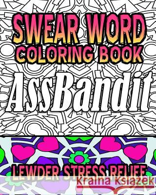 Swear Word Coloring Book: Lewder Stress Relief Crude Carol Swear Word Coloring Book 9781530380022