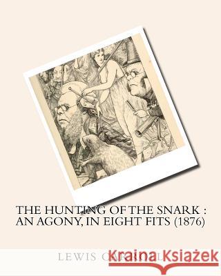 The hunting of the snark: an agony, in eight fits (1876)by: Lewis Carroll Carroll, Lewis 9781530380244