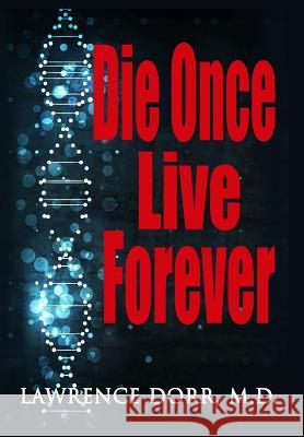 Die Once Live Forever Lawrence Dor 9781530380756