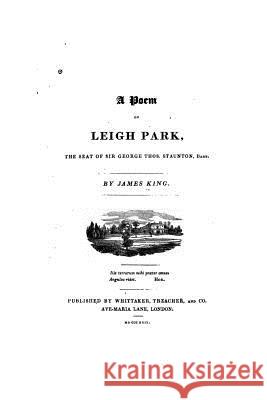 A Poem on Leigh Park, The Seat of Sir G.T. Staunton, Bart King, James 9781530381388 Createspace Independent Publishing Platform