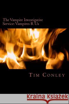 The Vampire Investigative Service: Vampires R Us Tim J. Conley 9781530384242 Createspace Independent Publishing Platform