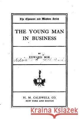 The young man in business Bok, Edward 9781530384754 Createspace Independent Publishing Platform