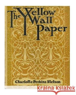 The Yellow Wallpaper Charlotte Perkin 9781530385218 Createspace Independent Publishing Platform