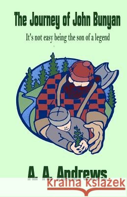 The Journey of John Bunyan: It's not easy being the son of a legend Andrews, A. a. 9781530385690 Createspace Independent Publishing Platform