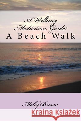 A Walking Meditation Guide: A Beach Walk Molly Brown 9781530386291 Createspace Independent Publishing Platform