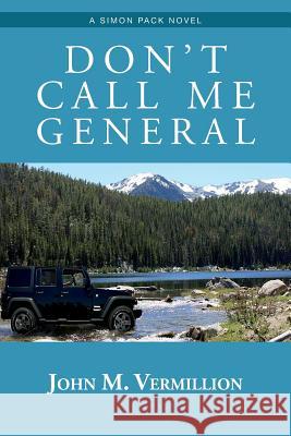 Don't Call Me General: A Simon Pack Novel John M. Vermillion 9781530387229