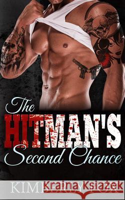 The Hitman's Second Chance: A Standalone Bad Boy Romance Novel Kimberly Fox 9781530387397 Createspace Independent Publishing Platform