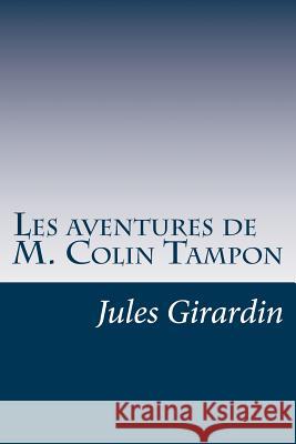 Les aventures de M. Colin Tampon Girardin, Jules 9781530387533