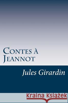 Contes à Jeannot Girardin, Jules 9781530387540 Createspace Independent Publishing Platform