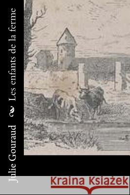 Les enfants de la ferme Gouraud, Julie 9781530387908 Createspace Independent Publishing Platform