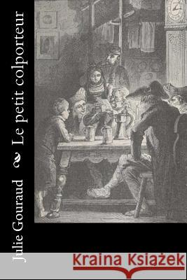 Le petit colporteur Gouraud, Julie 9781530387953 Createspace Independent Publishing Platform