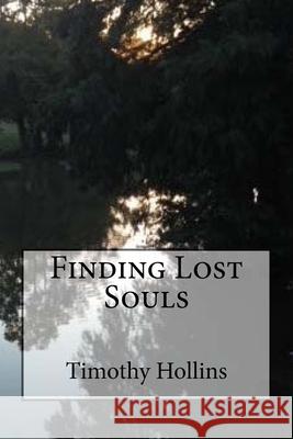 Finding Lost Souls Timothy Lost Sohl Hollins 9781530389155 Createspace Independent Publishing Platform