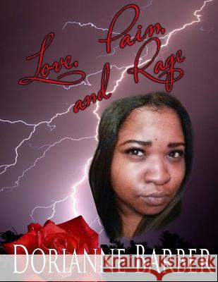 LOVE PAIN and RAGE Barber, Dorianne 9781530389278 Createspace Independent Publishing Platform