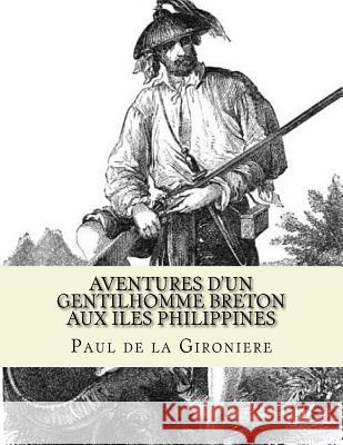 Aventures d'un gentilhomme Breton aux iles Philippines Jhon L Jhon L Paul D 9781530389506 Createspace Independent Publishing Platform