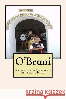 O'Bruni: An African-American Odyssey Home? Dr James Thomas Jone 9781530390908 Createspace Independent Publishing Platform