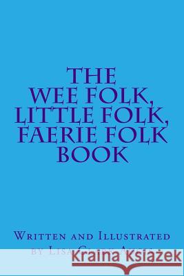 The Wee Folk, Little Folk, Faerie Folk Book Lisa Clar 9781530391493