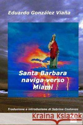 Santa Barbara naviga verso Miami Eduardo Gonzale 9781530391714 Createspace Independent Publishing Platform