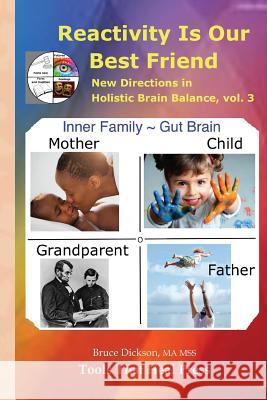Reactivity Is Our Best Friend: New Directions in Holistic Brain Balance, vol. 3 Dickson, Bruce 9781530392315
