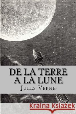 De la Terre a la Lune (French Edition) Verne, Jules 9781530392667 Createspace Independent Publishing Platform