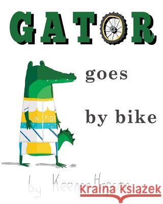 Gator Goes By Bike Hopson, Keenan 9781530394340 Createspace Independent Publishing Platform