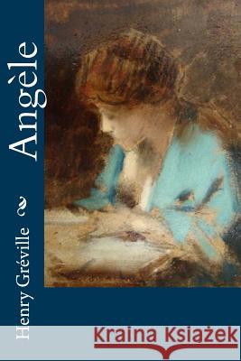 Angèle Greville, Henry 9781530394661 Createspace Independent Publishing Platform