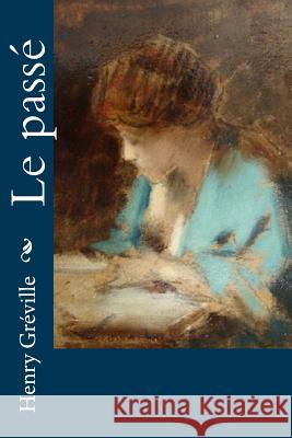 Le passé Greville, Henry 9781530394999