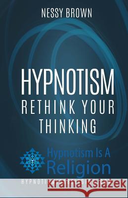 Hypnotism: Rethink Your Thinking Nessy Brown 9781530396573