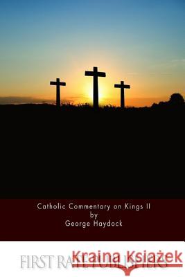 Catholic Commentary on Kings II George Haydock 9781530397563 Createspace Independent Publishing Platform