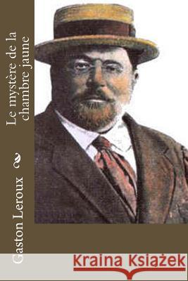 Le mystère de la chambre jaune LeRoux, Gaston 9781530398119 Createspace Independent Publishing Platform
