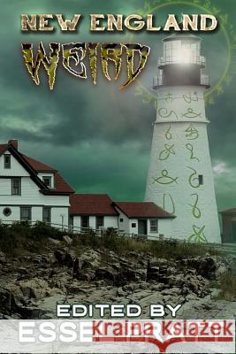 New England: Weird Essel Pratt 9781530399321 Createspace Independent Publishing Platform