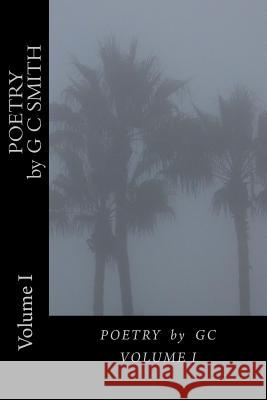 POETRY by GC: Volume I Smith, Gerard C. 9781530399468