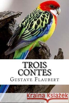 Trois contes Flaubert, Gustave 9781530399819 Createspace Independent Publishing Platform