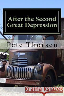 After the Second Great Depression Pete Thorsen 9781530399840 Createspace Independent Publishing Platform