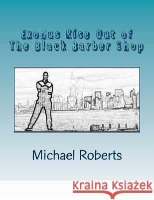 Exodus Rise Out of The Black Barber Shop Roberts, Michael Andrew 9781530399925